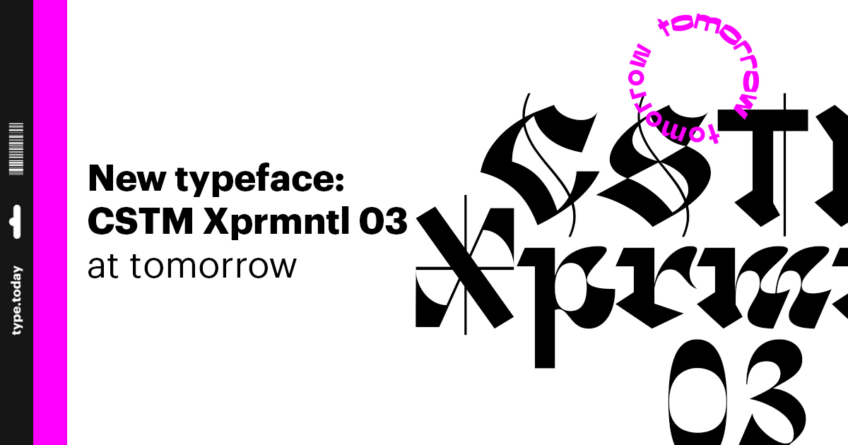 Tomorrow's new typeface: CSTM Xprmntl 03